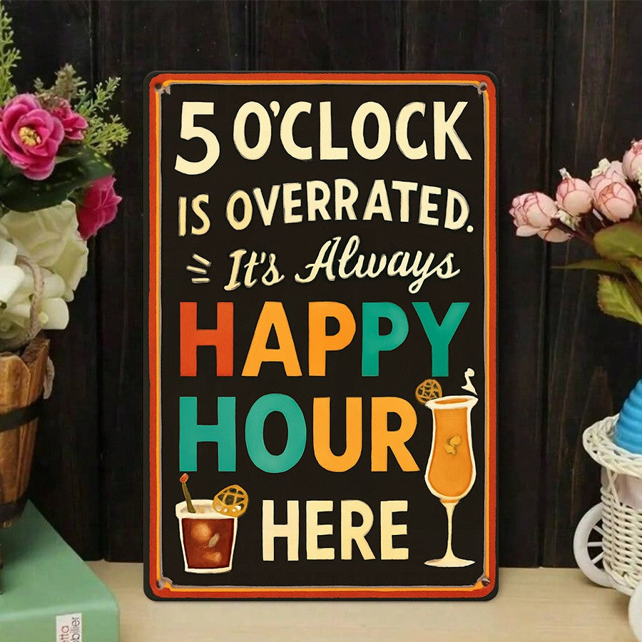 "5 O'Clock Is Overrated" Metal Sign - Happy Hour Bar Tin Wall Art Decor