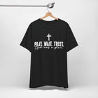 Pray Wait Trust Christian T-Shirt | God Has a Plan Inspirational Faith Tee