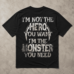 I'm Not the Hero You Want I'm the Monster You Need Skull Graphic T-Shirt