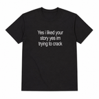 Funny Yes I Liked Your Story Meme Graphic T-Shirt for Men