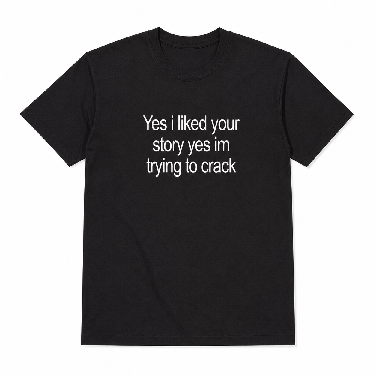 Funny Yes I Liked Your Story Meme Graphic T-Shirt for Men