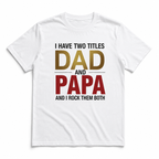 I Have Two Titles Dad and Papa Funny Father's Day Men's T-Shirt