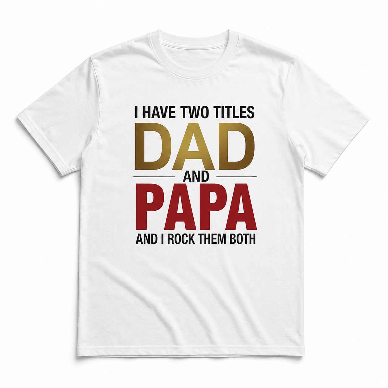 I Have Two Titles Dad and Papa Funny Father's Day Men's T-Shirt