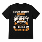 Funny Grumpy Old Man Killin' It T-Shirt | Sarcastic Grandpa Graphic Tee