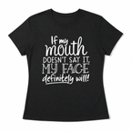 If My Mouth Doesn’t Say It My Face Will T-Shirt - Funny Sarcastic Tee