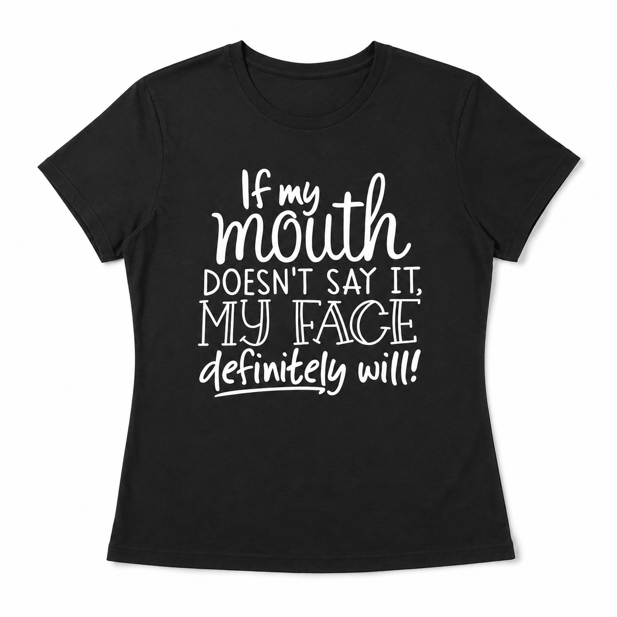 If My Mouth Doesn’t Say It My Face Will T-Shirt - Funny Sarcastic Tee
