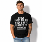 Funny Wear Firearms Only When Dressed Sarcastic Quote Graphic T-Shirt Humor Tee