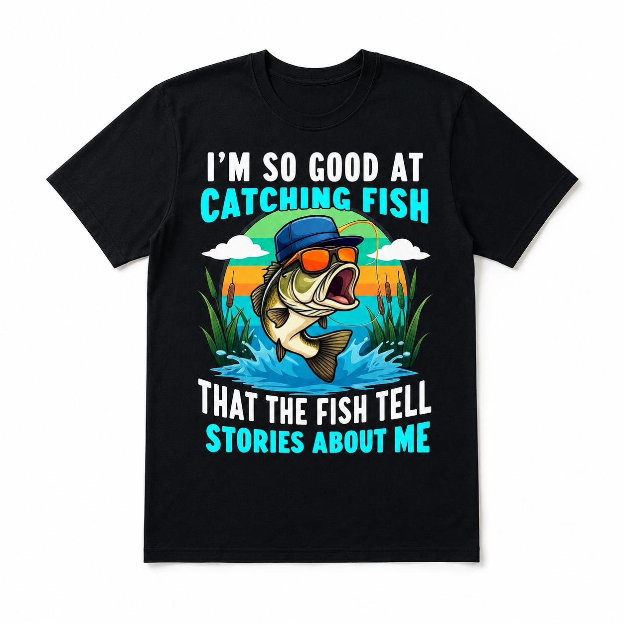 I'm So Good at Catching Fish They Tell Stories Funny Fishing Graphic T Shirt