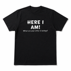 Here I Am Funny Wish Quote Graphic T-Shirt Sarcastic Humor Tee for Men