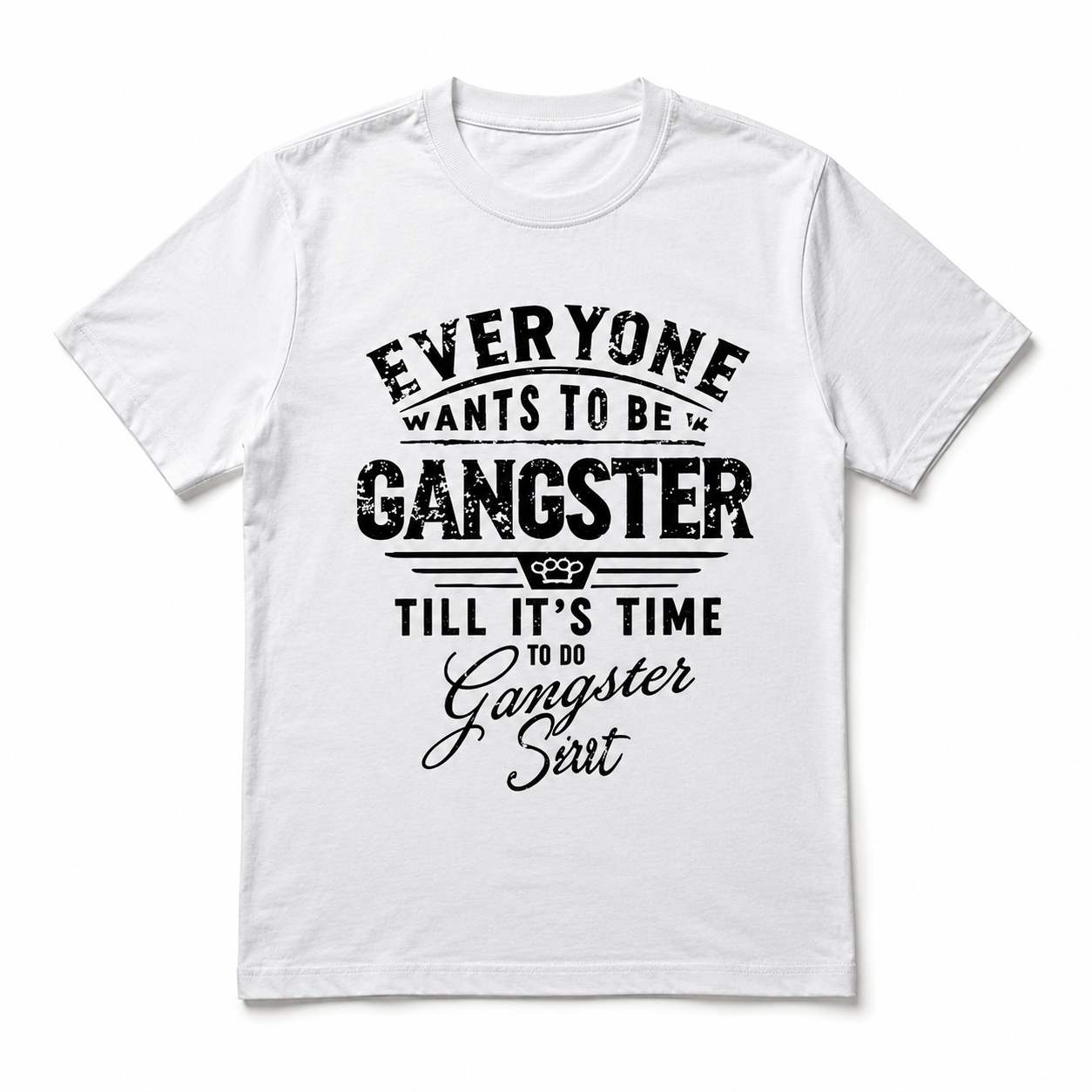Everyone Wants to Be a Gangster Funny Quote Men's Graphic T-Shirt