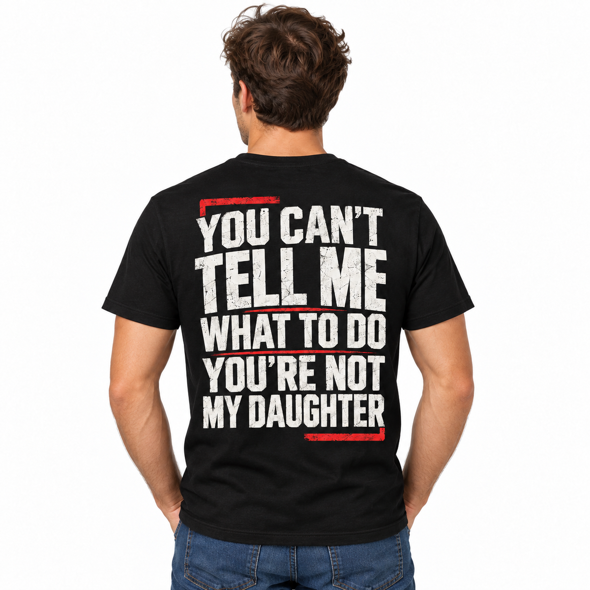 You Can't Tell Me What to Do You're Not My Daughter Funny Men's T-Shirt
