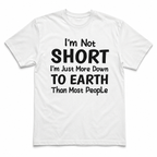 I'm Not Short I'm Just More Down to Earth Funny Quote Men's T-Shirt