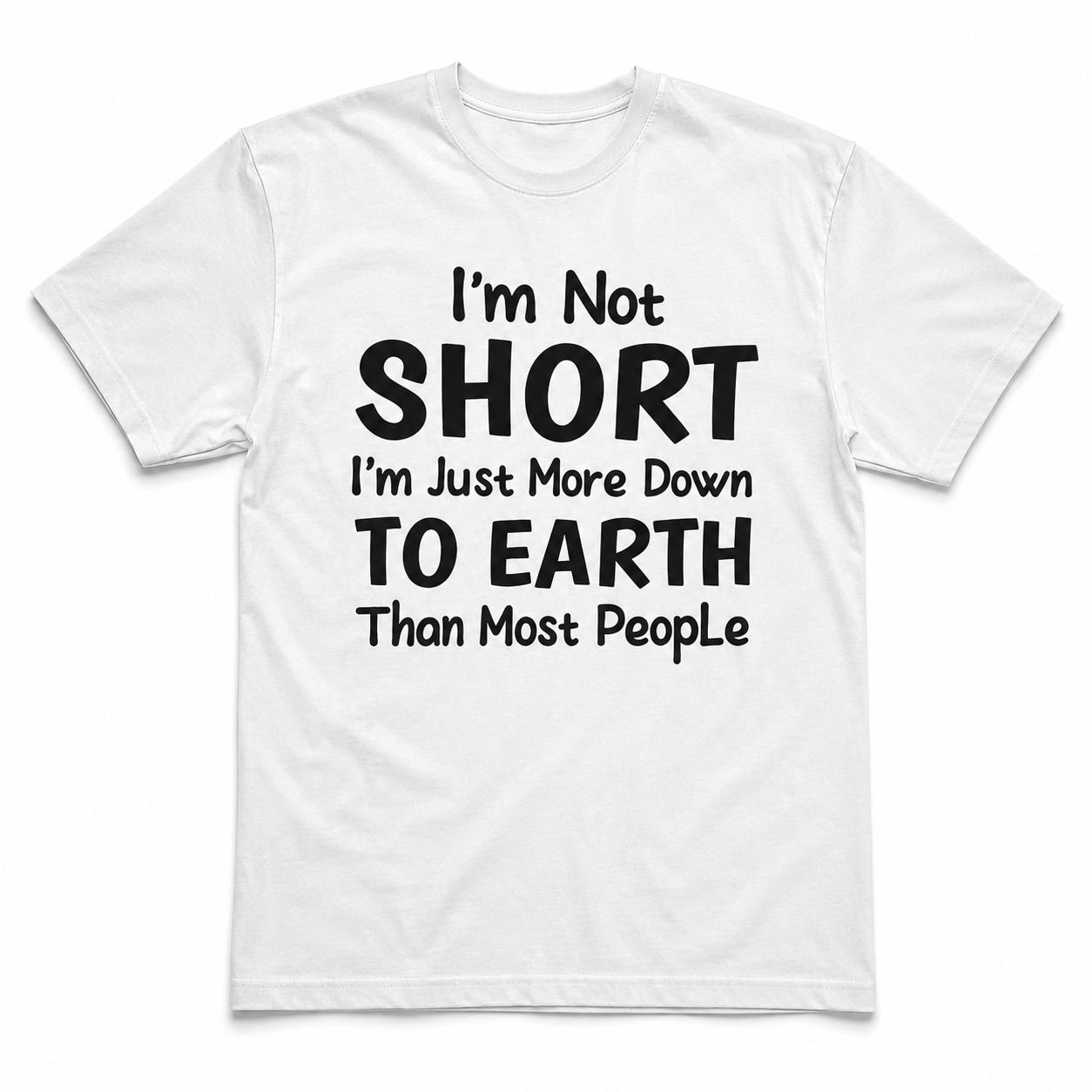 I'm Not Short I'm Just More Down to Earth Funny Quote Men's T-Shirt