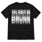 You Might Be Drunk Funny Drinking Humor Typography Graphic Men's T-Shirt