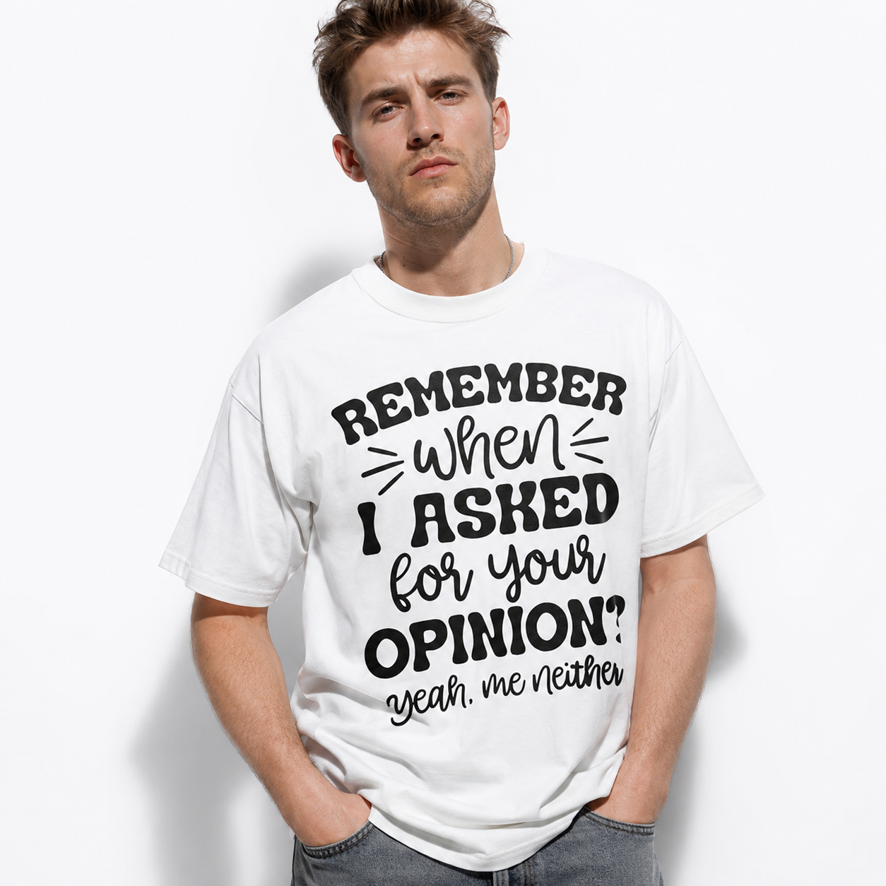 Remember When I Asked for Your Opinion Funny Sarcastic Men's T-Shirt