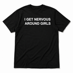 I Get Nervous Around Girls Funny Graphic T-Shirt for Men