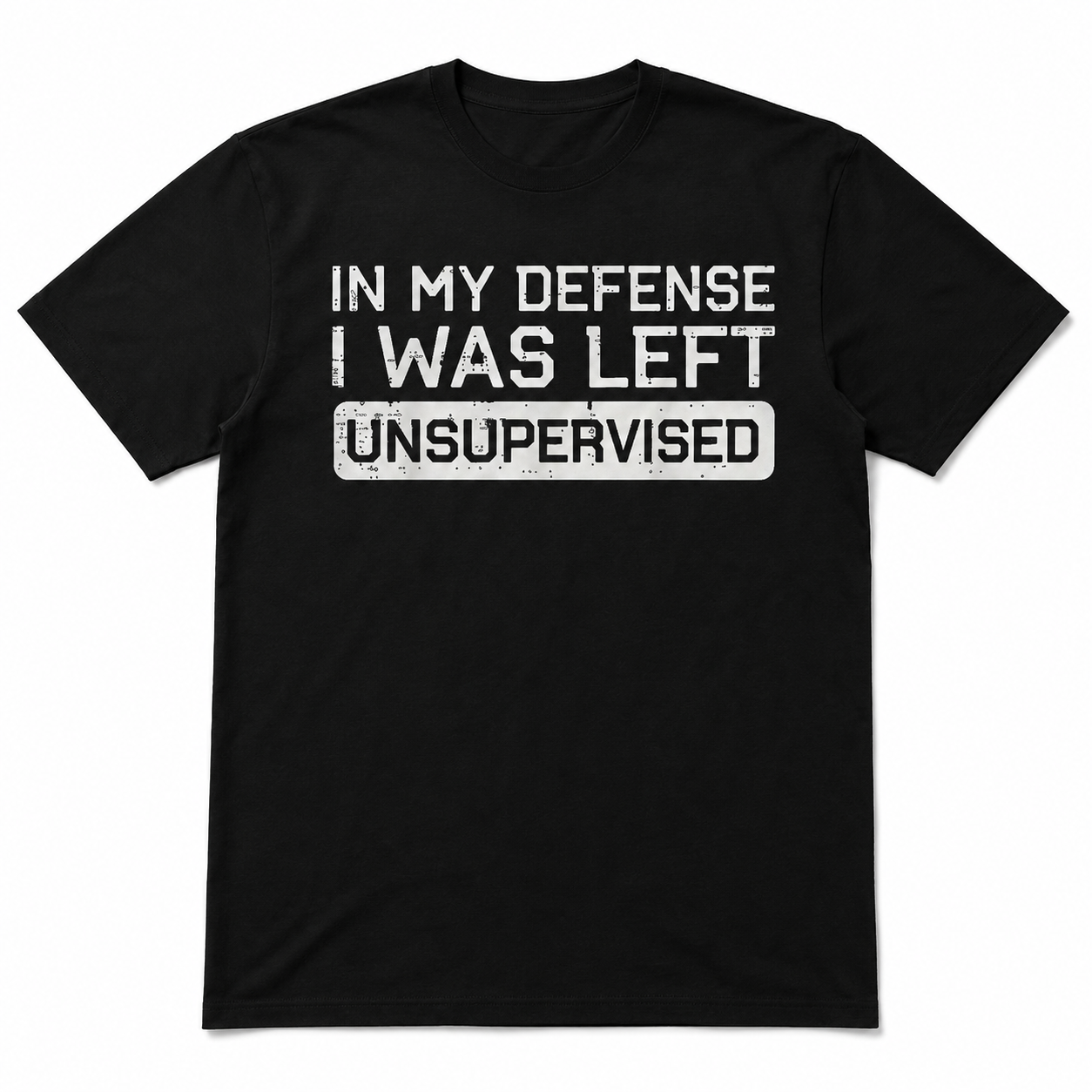 In My Defense I Was Left Unsupervised Funny T-Shirt for Men