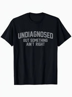 Black Men'S Casual " Undiagnosed But Something Ain't Right" Graphic T-Shirt