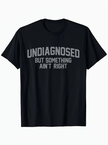Black Men'S Casual " Undiagnosed But Something Ain't Right" Graphic T-Shirt