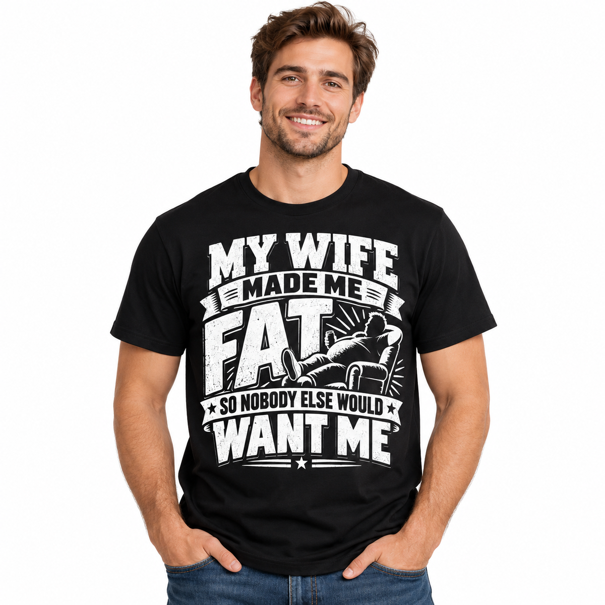 My Wife Made Me Fat So Nobody Else Would Want Me Funny Men's T-Shirt