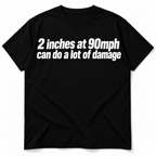 2 Inches at 90 MPH Can Do a Lot of Damage Funny Quote Men's T-Shirt