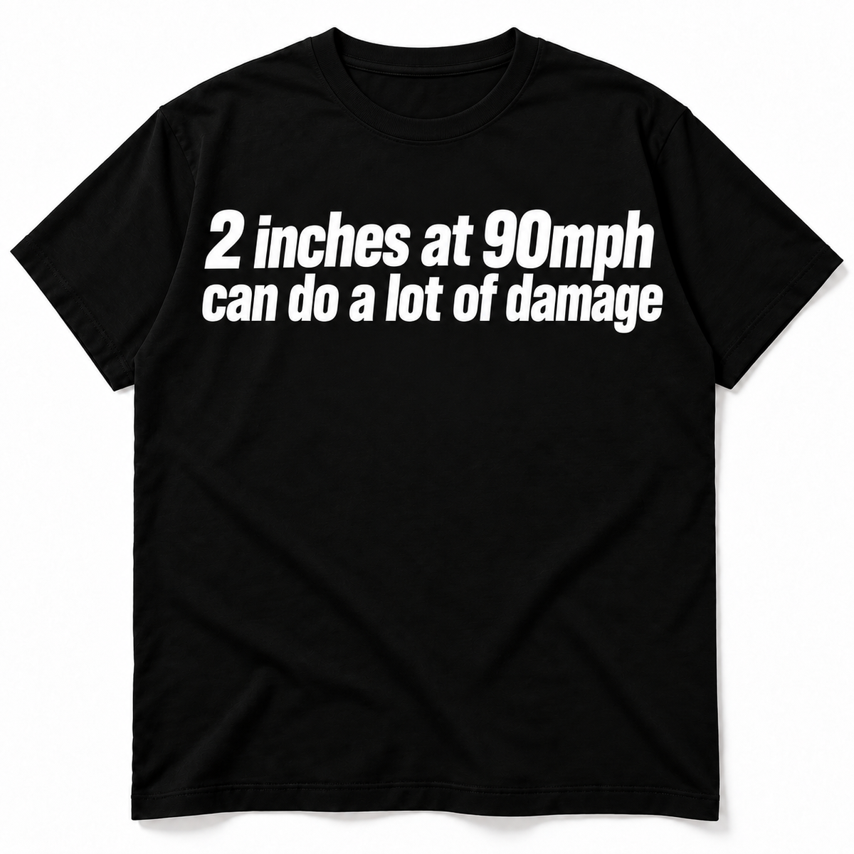 2 Inches at 90 MPH Can Do a Lot of Damage Funny Quote Men's T-Shirt