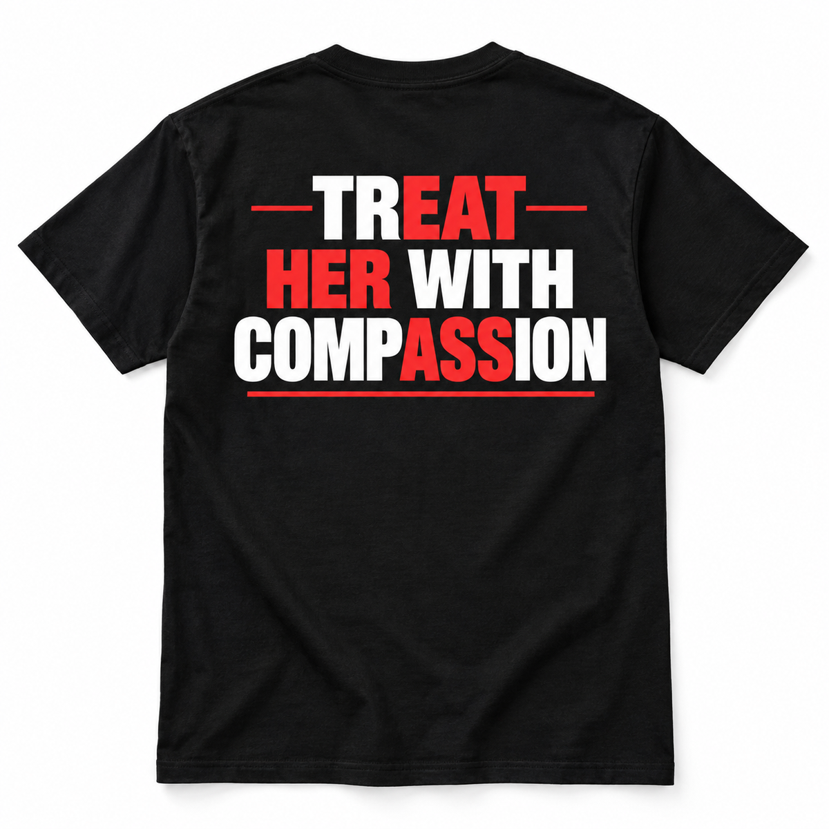 Treat Her With Compassion Bold Relationship Quote Graphic Men's T-Shirt