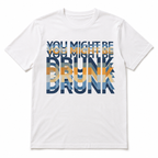 You Might Be Drunk Funny Graphic T-Shirt Vintage Drinking Humor Tee