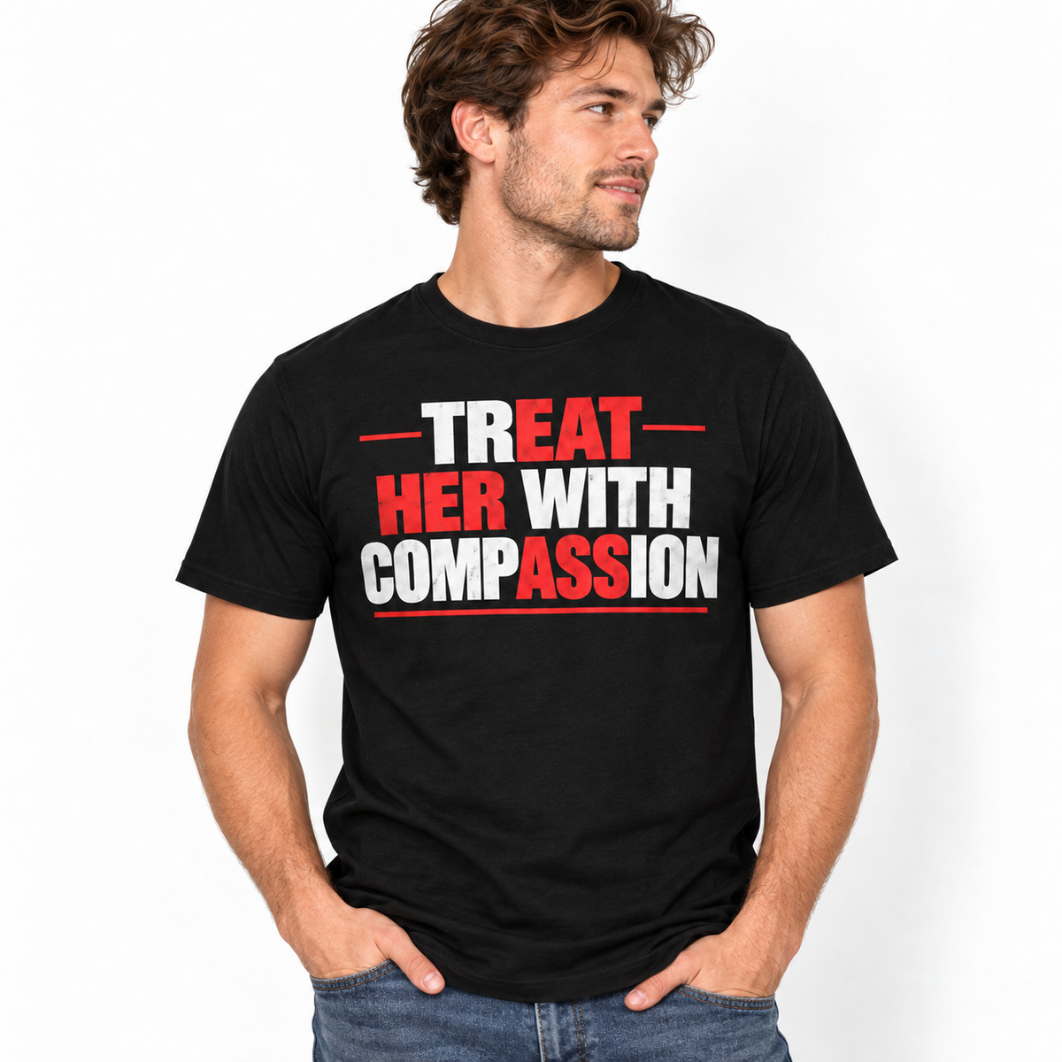 Treat Her With Compassion Bold Relationship Quote Graphic Men's T-Shirt