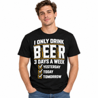 I Only Drink Beer 3 Days a Week Funny Men's Graphic T-Shirt