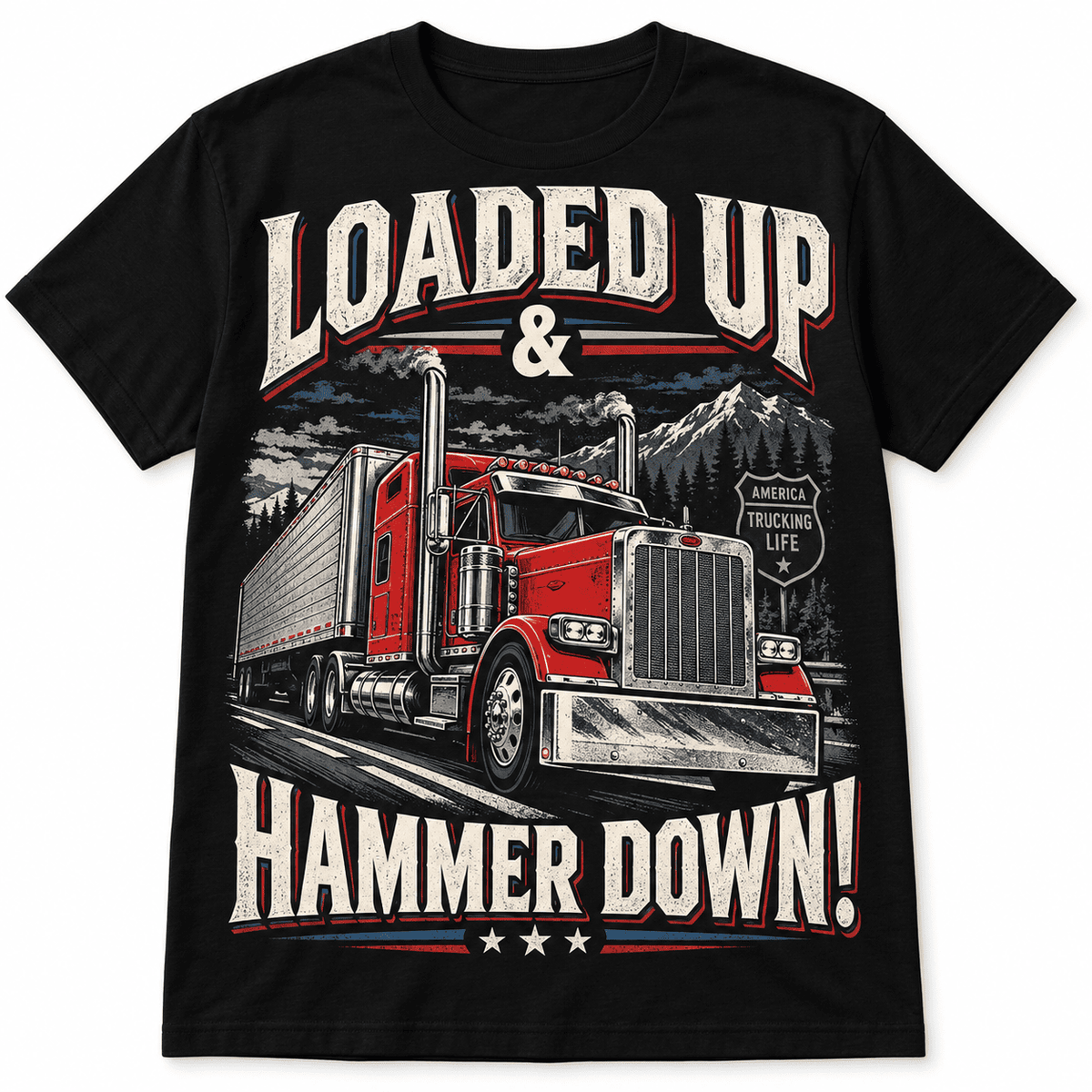 Loaded Up Hammer Down American Trucking Life Semi Truck Men's T-Shirt