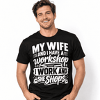 My Wife and I Have a Workshop I Work and She Shops Funny Men's T-Shirt