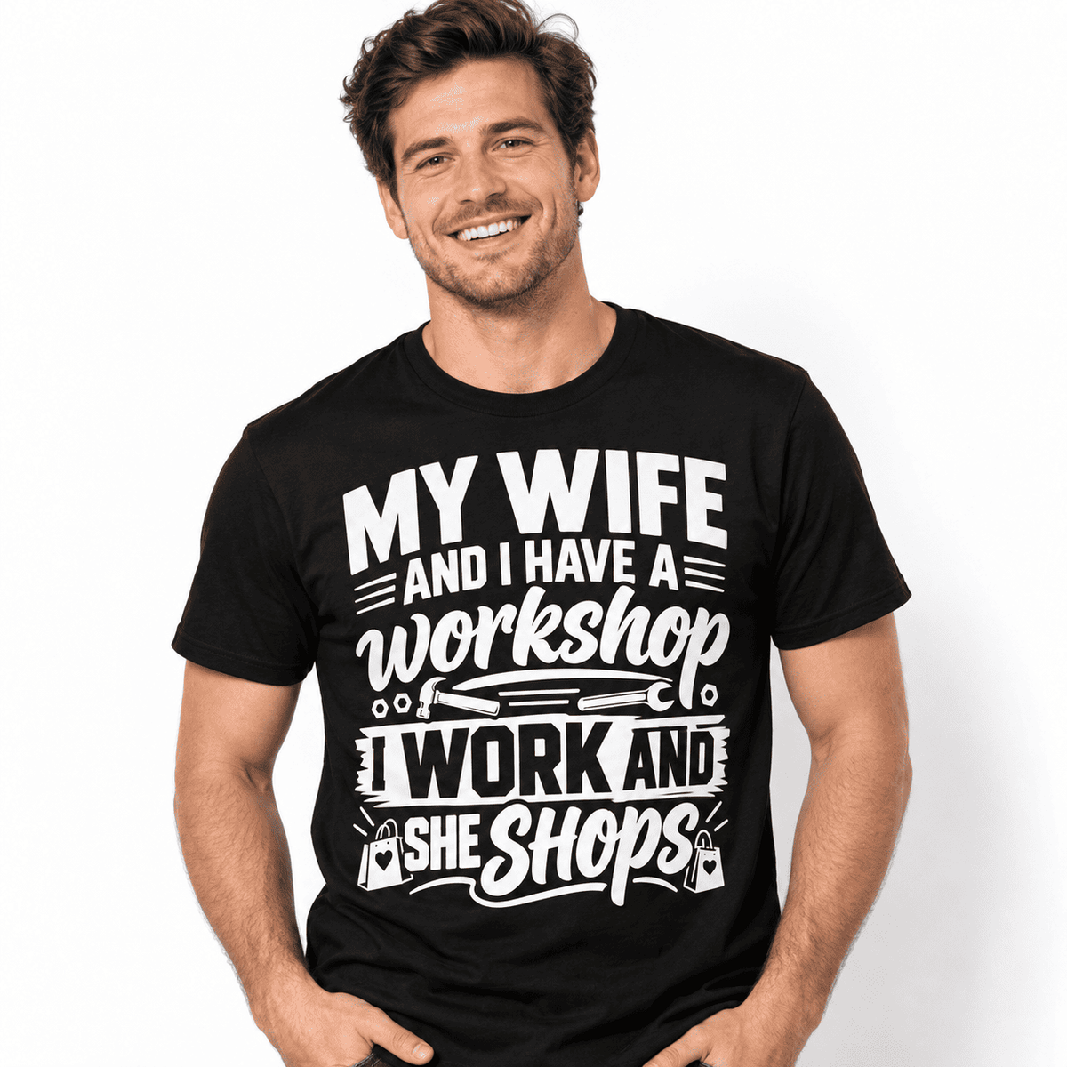 My Wife and I Have a Workshop I Work and She Shops Funny Men's T-Shirt