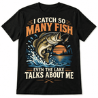 I Catch So Many Fish Even the Lake Talks About Me Bass Fishing Men's T-Shirt