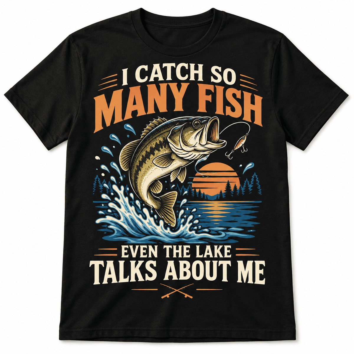 I Catch So Many Fish Even the Lake Talks About Me Bass Fishing Men's T-Shirt