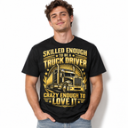 Skilled Enough to Be a Truck Driver Funny Trucker Graphic Men's T-Shirt