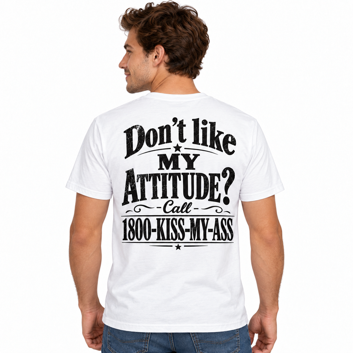 Don’t Like My Attitude Kiss My Ass Funny Sarcastic Men’s T-Shirt