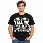 You Can't Tell Me What to Do You're Not My Daughter Funny Men's T-Shirt