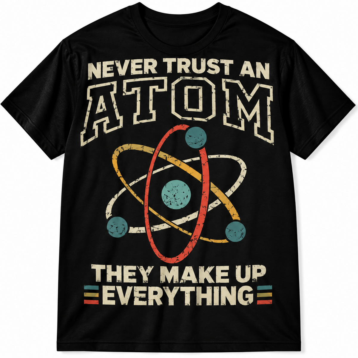 Never Trust an Atom They Make Up Everything Funny Science Men's T-Shirt