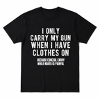 Funny Wear Firearms Only When Dressed Sarcastic Quote Graphic T-Shirt Humor Tee