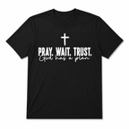 Pray Wait Trust Christian T-Shirt | God Has a Plan Inspirational Faith Tee
