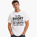 I'm Not Short I'm Just More Down to Earth Funny Quote Men's T-Shirt