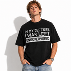 In My Defense I Was Left Unsupervised Funny T-Shirt for Men