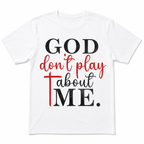 God Don't Play About Me Christian Graphic T-Shirt Faith Cross Tee