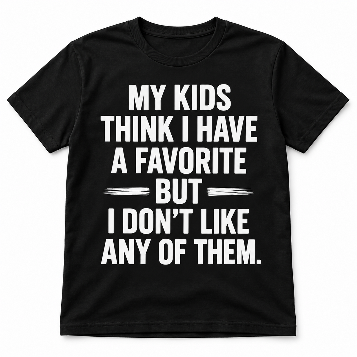 My Kids Think I Have a Favorite Funny Parent Sarcastic Men's T-Shirt