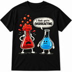 I Think You're Overreacting Funny Chemistry Science Lab Men's T-Shirt