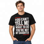 You Can't Tell Me What to Do You're Not My Daughter Funny Men's T-Shirt