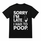 Sorry I'm Late I Had to Poop Funny Bathroom Humor Men's T-Shirt