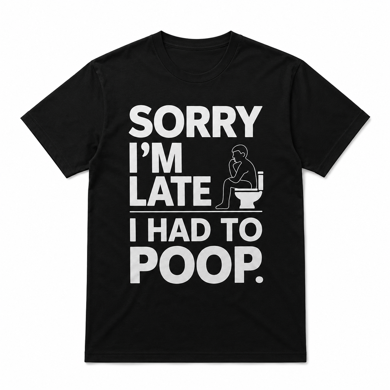 Sorry I'm Late I Had to Poop Funny Bathroom Humor Men's T-Shirt
