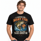 I Catch So Many Fish Even the Lake Talks About Me Bass Fishing Men's T-Shirt